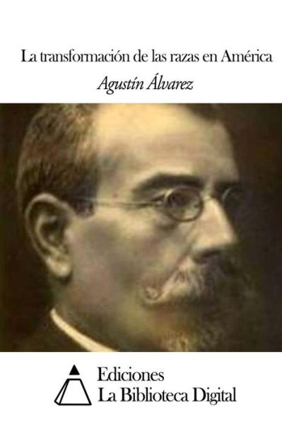 Cover for Agustin Alvarez · La Transformacion De Las Razas en America (Paperback Book) (2014)