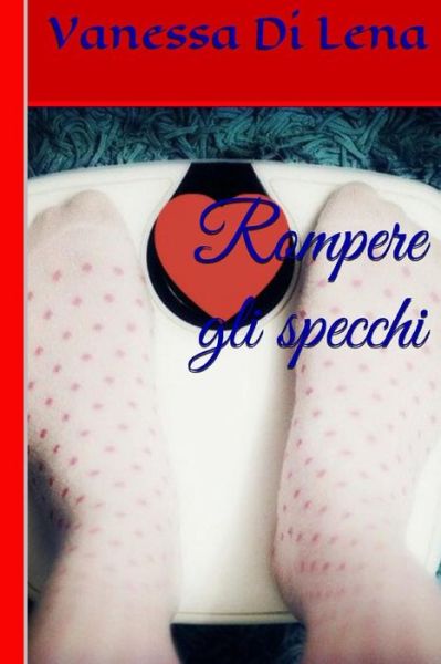 Cover for Vanessa Di Lena · Rompere Gli Specchi (Paperback Book) (2014)