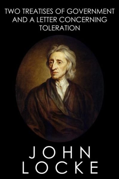 Two Treatises of Government and a Letter Concerning Toleration - John Locke - Bøker - Createspace - 9781507874769 - 6. februar 2015