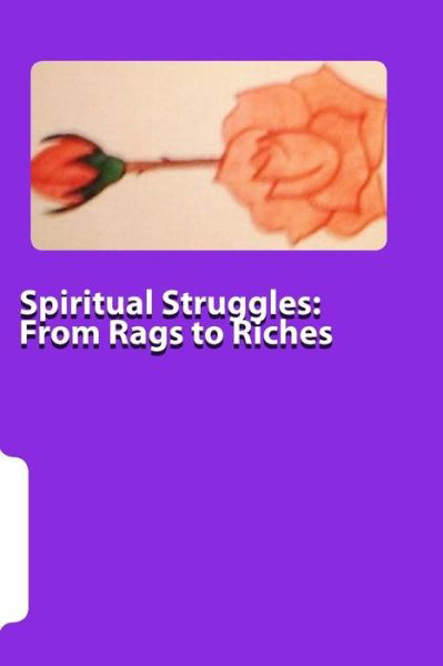 Spiritual Struggles: from Rags to Riches - J Irving - Książki - Createspace - 9781508512769 - 20 lutego 2015