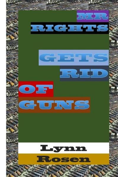 Cover for Lynn Rosen · Mr. Rights Gets Rid of Guns (Paperback Book) (2015)