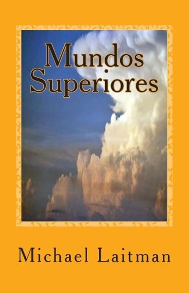 Cover for Michael Laitman · Mundos Superiores: E Um Guia Pratico (Taschenbuch) (2015)