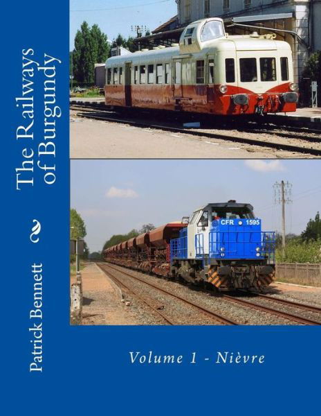 Cover for Patrick Bennett · The Railways of Burgundy: Volume 1 - Nievre (Pocketbok) (2015)