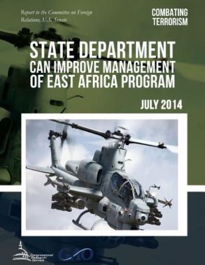 Combating Terrorism State Department Can Improve Management of East Africa Program - United States Government Accountability - Books - Createspace - 9781511411769 - June 26, 2015