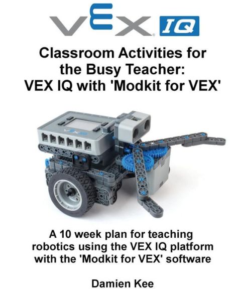 Cover for Dr Damien Kee · Classroom Activities for the Busy Teacher: Vex Iq with Modkit for Vex (Paperback Book) (2015)