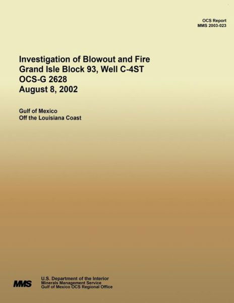Cover for U S Department of the Interior · Investigation of Blowout and Fire Grand Isle Block 93, Well C-4st Ocs-g 2628 August 8, 2002 (Paperback Book) (2015)