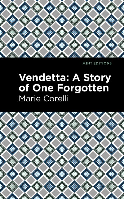 Vendetta: A Story of One Forgotten - Mint Editions - Marie Corelli - Książki - Mint Editions - 9781513277769 - 22 kwietnia 2021