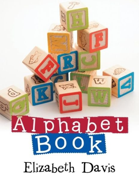 Alphabet Book - Elizabeth Davis - Bücher - Xlibris - 9781514481769 - 6. April 2016