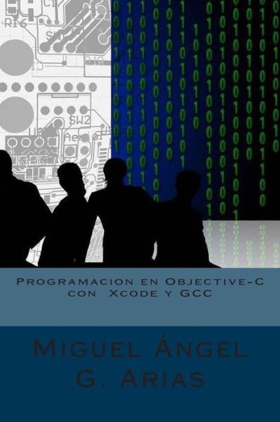 Cover for Miguel Angel G Arias · Programacion en Objective-c Con Xcode Y Gcc (Paperback Book) (2015)