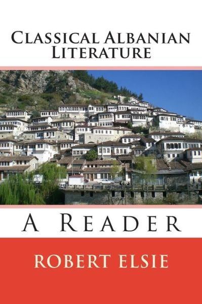 Cover for Robert Elsie · Classical Albanian Literature: a Reader (Paperback Book) (2015)