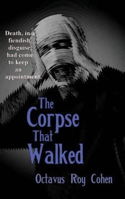 Cover for Octavus Roy Cohen · The Corpse That Walked (Hardcover Book) (2018)