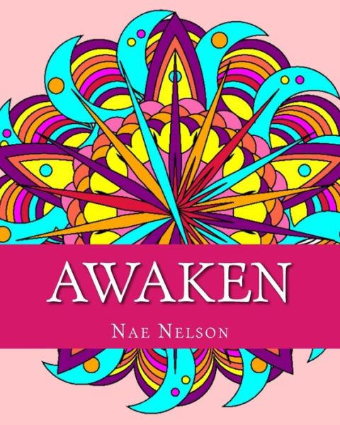 Cover for Nae Nelson · Awaken: Adult Coloring Book: Compelling Mandalas and Unique Designs (Paperback Bog) (2015)