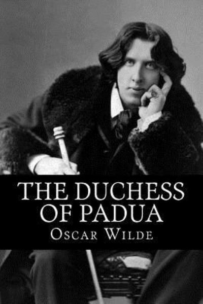 The Duchess of Padua - Oscar Wilde - Books - Createspace Independent Publishing Platf - 9781519444769 - November 21, 2015