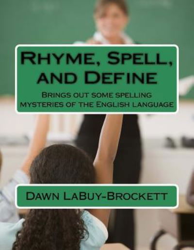 Rhyme, Spell, and Define - Dawn Labuy-brockett - Kirjat - Createspace Independent Publishing Platf - 9781523726769 - torstai 28. tammikuuta 2016