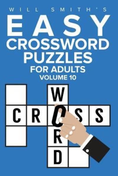 Will Smith Easy Crossword Puzzles For Adults - Volume 10 - Will Smith - Kirjat - Createspace Independent Publishing Platf - 9781523982769 - keskiviikko 10. helmikuuta 2016