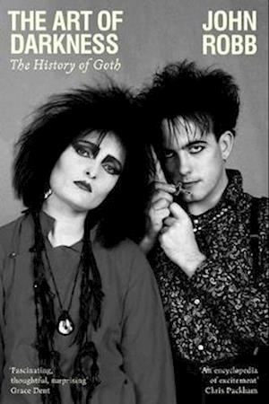 The Art of Darkness: The History of Goth - John Robb - Books - Manchester University Press - 9781526176769 - October 31, 2023