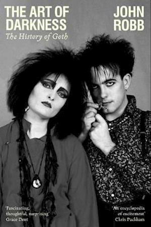 The Art of Darkness: The History of Goth - John Robb - Bøger - Manchester University Press - 9781526176769 - 31. oktober 2023