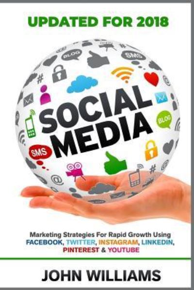 Cover for John Williams · Social media marketing strategies for rapid growth using Facebook, Twitter, Instagram, LinkedIn, Pinterest and YouTube (Book) (2016)