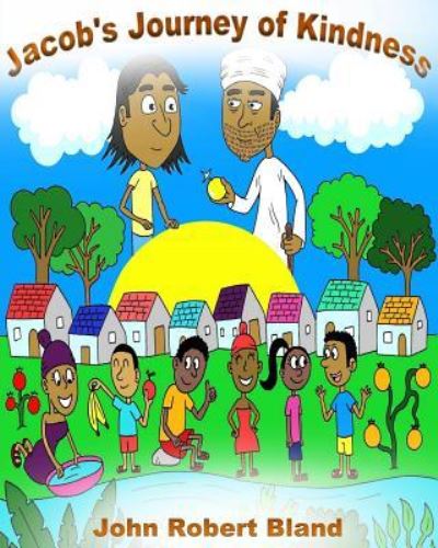 Jacob's Journey of Kindness - John Robert Bland - Kirjat - CreateSpace Independent Publishing Platf - 9781530982769 - lauantai 9. huhtikuuta 2016