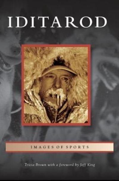Iditarod - Tricia Brown - Bücher - Arcadia Publishing Library Editions - 9781531675769 - 3. Februar 2014