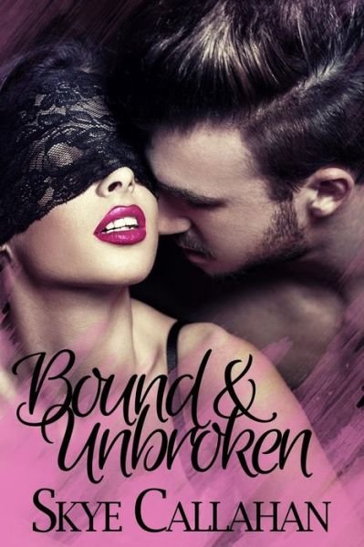 Bound & Unbroken - Skye Callahan - Libros - Createspace Independent Publishing Platf - 9781533569769 - 2 de junio de 2016