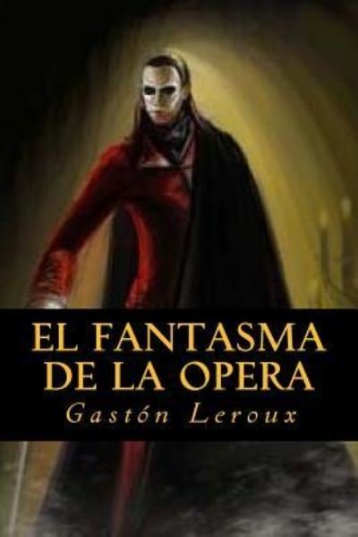 El fantasma de la Opera - Gaston LeRoux - Books - Createspace Independent Publishing Platf - 9781535213769 - July 11, 2016