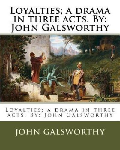 Loyalties; A Drama in Three Acts. by - John Galsworthy - Bücher - Createspace Independent Publishing Platf - 9781539132769 - 28. September 2016