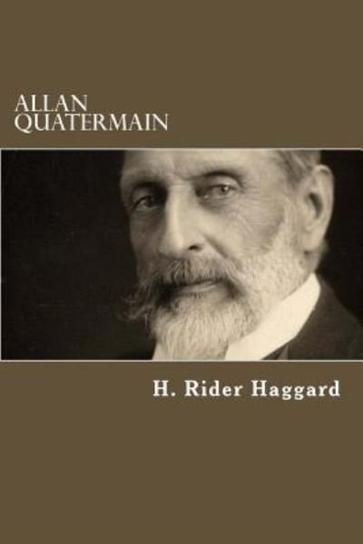 Allan Quatermain - Henry Rider Haggard - Bücher - Createspace Independent Publishing Platf - 9781539640769 - 20. Oktober 2016