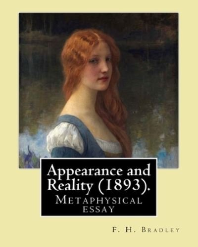 Appearance and Reality (1893). By - F H Bradley - Books - Createspace Independent Publishing Platf - 9781543047769 - February 11, 2017