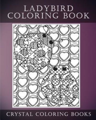 Ladybird Coloring book - Crystal Coloring Books - Bücher - Createspace Independent Publishing Platf - 9781546835769 - 20. Mai 2017