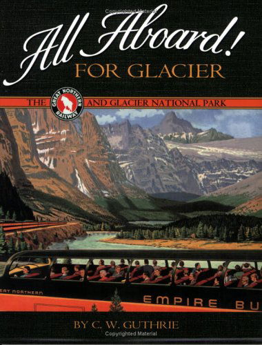 Cover for C. W. Guthrie · All Aboard! for Glacier: the Great Northern Railway and Glacier National Park (Paperback Book) [First edition] (2004)