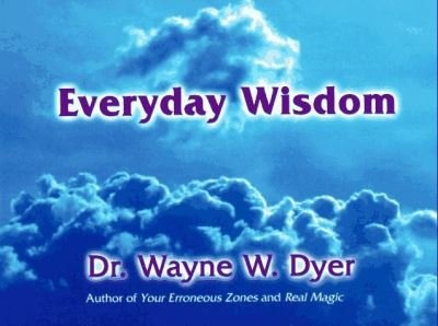 Everyday Wisdom - Wayne W. Dyer - Libros - Hay House - 9781561700769 - 1 de julio de 2004