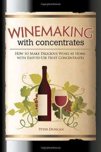 Cover for Peter Duncan · Winemaking with Concentrates: How to Make Delicious Wine at Home with Easy-to-use Fruit Concentrates (Pocketbok) [Upd Rev edition] (2012)