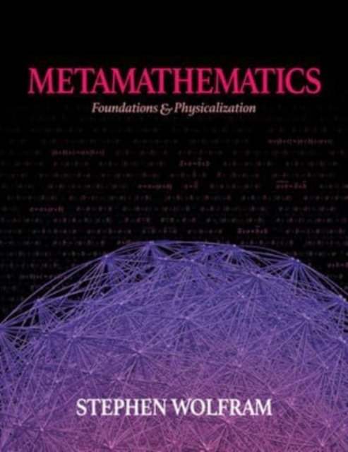 Cover for Stephen Wolfram · Metamathematics: Foundations &amp; Physicalization (Hardcover Book) (2022)