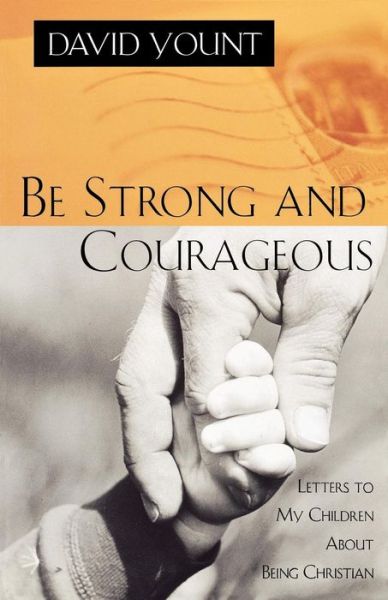 Cover for David Yount · Be Strong and Courageous: Letters to My Children About Being Christian (Paperback Book) (2000)