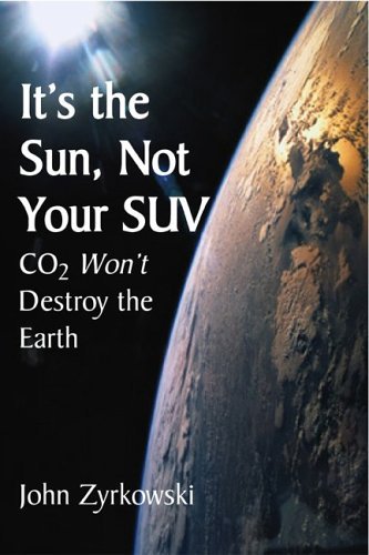 Cover for John Zyrkowski · It's the Sun, Not Your SUV: Co2 Will Not Destroy The Earth (Hardcover Book) (2008)