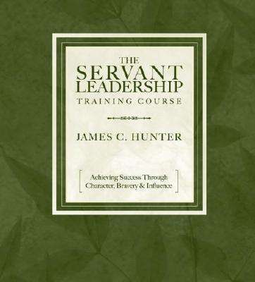 Cover for James C. Hunter · The Servant Leadership Training Course: Achieving Success Through Character, Bravery, and Influence (Audiobook (CD)) [Unabridged edition] (2006)