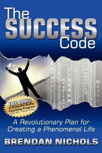 The Success Code: A Revolutionary Plan for Creating a Phenomenal Life! - Brendan Nichols - Books - Morgan James Publishing llc - 9781600371769 - April 19, 2007