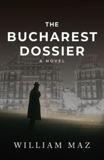 The Bucharest Dossier - William Maz - Books - Oceanview Publishing - 9781608094769 - March 15, 2022