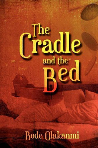 Cover for Bode Olakanmi · The Cradle and the Bed (Hardcover Book) (2009)