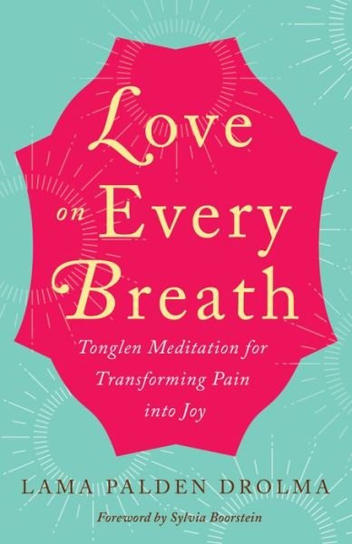 Cover for Lama Palden Drolma · Love on Every Breath: Tonglen Meditation for Transforming  Pain into Joy (Paperback Book) (2019)