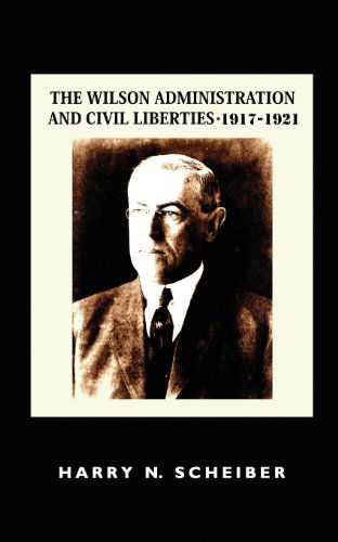 Cover for Harry N. Scheiber · The Wilson Administration and Civil Liberties, 1917-1921 (Paperback Book) (2013)