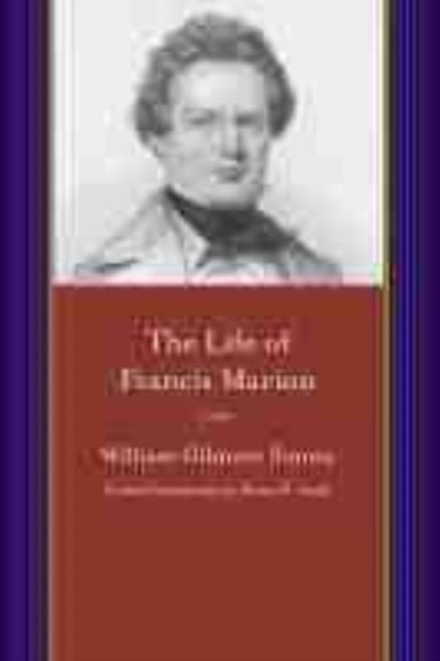 The Life of Francis Marion - William Gilmore Simms - Books - University of South Carolina Press - 9781611175769 - March 1, 2015