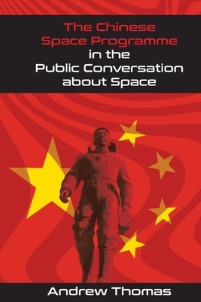 Cover for Andrew Thomas · The Chinese Space Programme in the Public Conversation about Space (Paperback Book) (2020)
