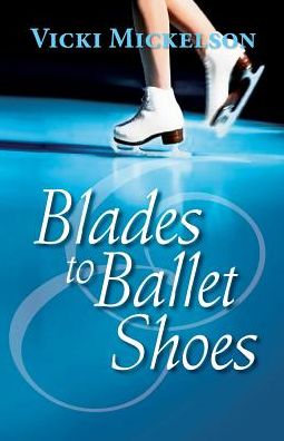 Cover for Vicki Mickelson · Blades to Ballet Shoes (Pocketbok) (2016)