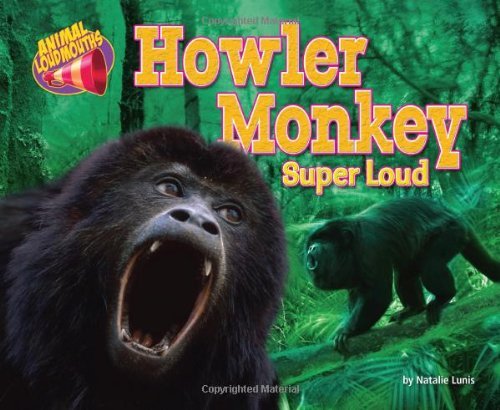 Cover for Natalie Lunis · Howler Monkey: Super Loud (Animal Loudmouths) (Gebundenes Buch) (2011)