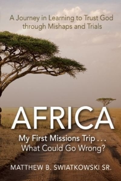 Cover for Matthew B Swiatkowski · Africa-My First Missions Trip . . . What Could Go Wrong? (Paperback Book) (2020)