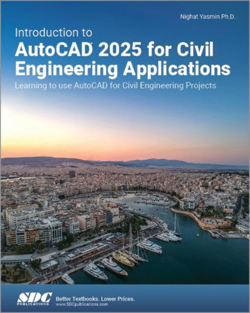 Introduction to AutoCAD 2025 for Civil Engineering Applications: Learning to use AutoCAD for Civil Engineering Projects - Nighat Yasmin - Książki - SDC Publications - 9781630576769 - 16 września 2024