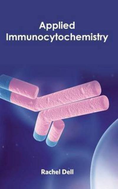 Applied Immunocytochemistry - Rachel Dell - Boeken - Callisto Reference - 9781632390769 - 6 januari 2015