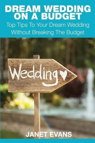 Cover for Evans, Janet (University of Liverpool Hope UK) · Dream Wedding on a Budget: Top Tips to Your Dream Wedding Without Breaking the Budget (Paperback Book) (2014)